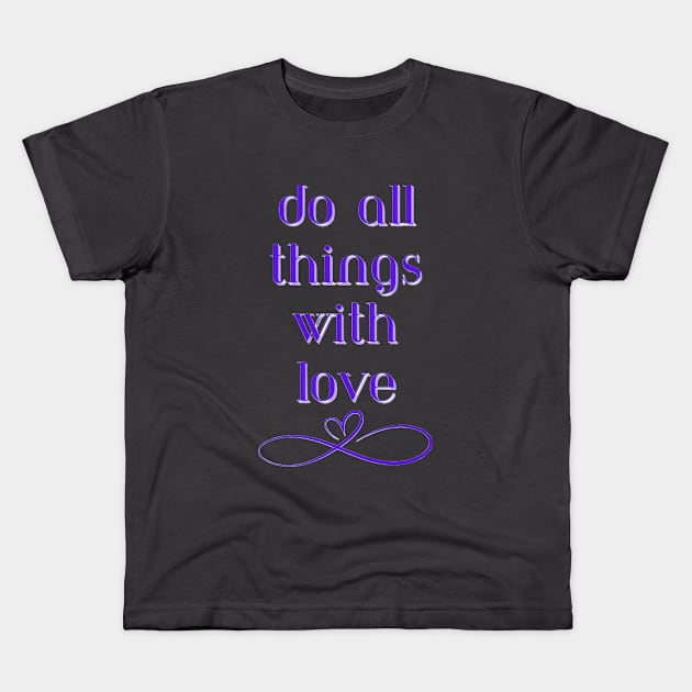 Do All Things With Love Kids T-Shirt by Naturally Divine Goddess Tarot